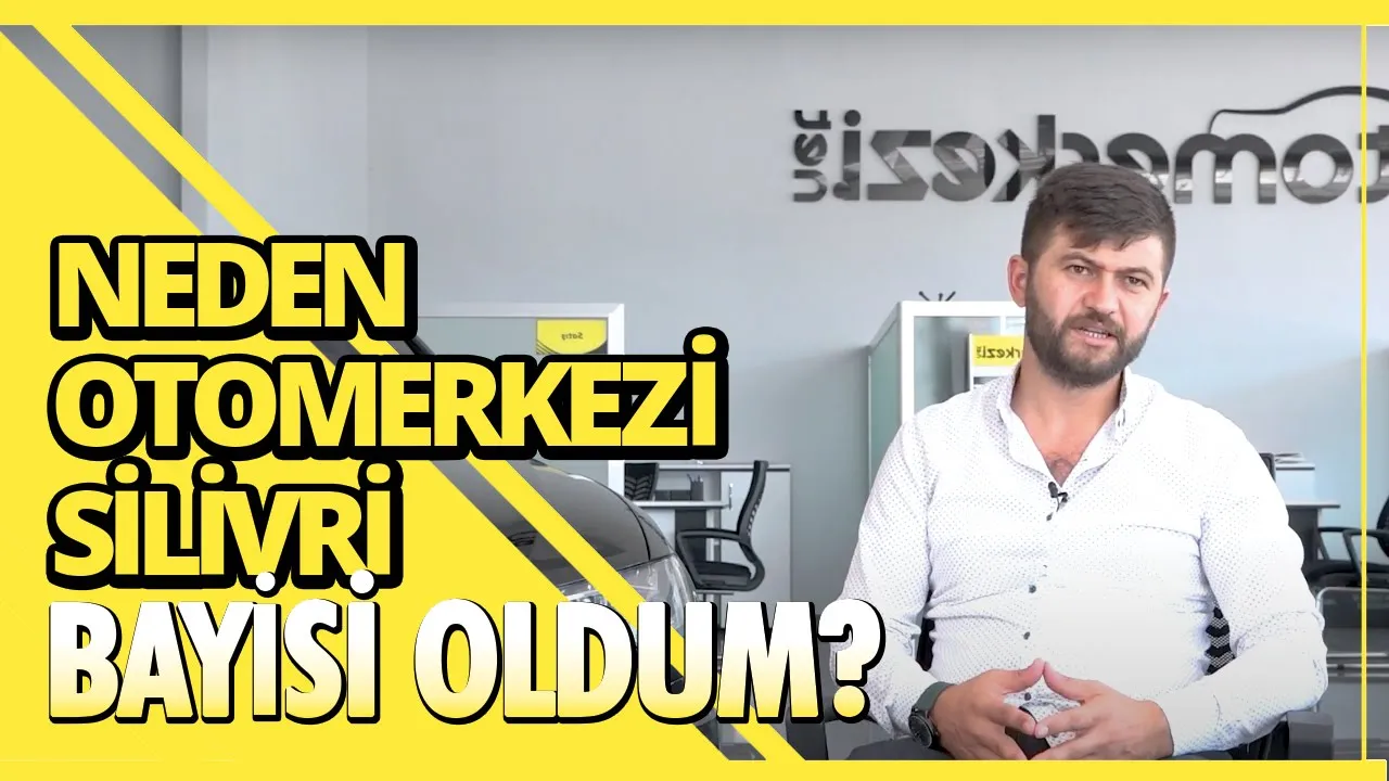 Neden Otomerkezi Bayisi Oldum? Silivri