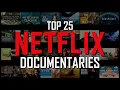 Top 25 Best NETFLIX DOCUMENTARIES to Watch Now
