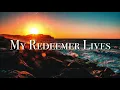 My Redeemer Lives - Nicole C. Mullen (Lyrics Video)