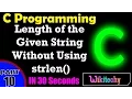 Find the Length of the Given String Without Using strlen In C C Interview Questions