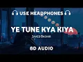 Download Lagu Ye Tune Kya Kiya (8D AUDIO) Javed Bashir | Pritam | 8d musix