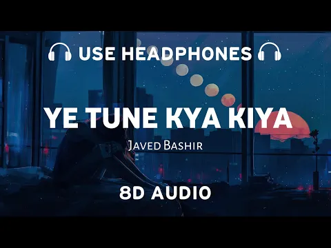 Download MP3 Ye Tune Kya Kiya (8D AUDIO) Javed Bashir | Pritam | 8d musix