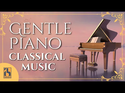 Gentle Piano | Classical Music