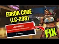 FIXED OVERWATCH 2 ERROR LC 208 ERROR CODE LC 208 OVERWATCH 2 OVERWATCH 2 ERROR STARTING GAME