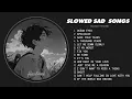 Best Slowed Sad Songs - Sad Love Songs That Make You Cry - Songs to Listen to When You Are Sad