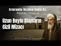 Uzun Boylu Olanların Mizacı | Erzurumlu İbrahim Hakkı Hazretleri