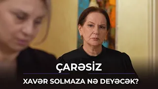 Xavər Solmazı otağa çağırdı / Çarəsiz