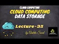 Cloud Computing Data Storage Cloud Computing Lec 35 Ankita Sood