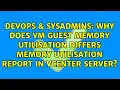 Why does VM Guest Memory Utilisation Differs Memory utilisation report in vCenter Server