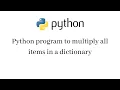 Python program to multiply all items in a dictionary