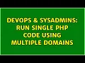 DevOps SysAdmins Run single php code using multiple domains 2 Solutions