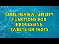 Code Review Utility functions for processing tweets or texts 2 Solutions