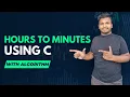 Write a program to convert hours to minutes C Programming