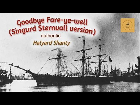 Goodbye Fare-ye-well (Singurd Sternvall version) - Halyard Shanty