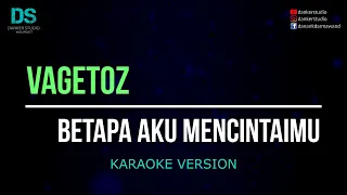 Download Vagetoz - betapa aku mencintaimu (karaoke version) tanpa vokal MP3