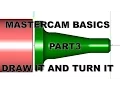 MASTERCAM BASICS PART 3 - DRAW IT AND TURN IT