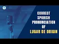 How to pronounce Lugar de origin Place of origin in Spanish Spanish Pronunciation