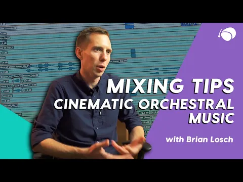 Mixing Tips for Cinematic Orchestral Music with Brian Losch