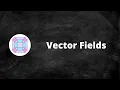 Vector Fields
