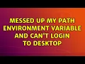 Ubuntu Messed up my PATH environment variable and can t login to desktop