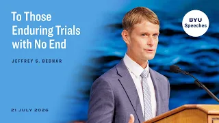 To Those Enduring Trials with No End Jeffrey S Bednar July 2026