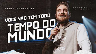 VOCÊ NÃO TEM TODO TEMPO DO MUNDO! | ANDRÉ FERNANDES | LAGOINHA MIAMI