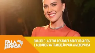 Climatério: Graciele Lacerda desabafa sobre desafios e cuidados na transição para a menopausa