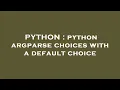 PYTHON python argparse choices with a default choice