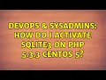 DevOps SysAdmins How do I activate SQLite3 on PHP 5 3 3 Centos 5