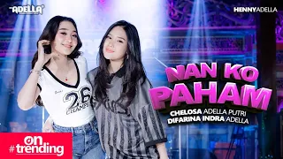 nan ko paham chelosa adella putri ft difarina indra adella om adella