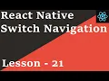 React Native Tutorial - 21 Switch Navigator