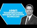 Arqit Transformational Quantum Encryption Technology