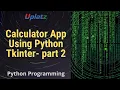 Calculator App using Python Tkinter - part 2 GUI Programming with Python Training Course Uplatz