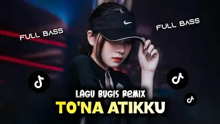dj tona atikku remix dj bugis viral tiktok terbaru 2024