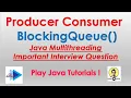 Producer Consumer Problem Using BlockingQueue Java BlockingQueue Producer Consumer BlockingQueue