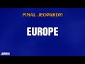 Europe Final Jeopardy JEOPARDY