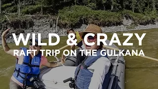 07 Alaska Bound: A Wild & Crazy Raft Trip on the Gulkana River