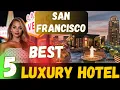 San Francisco Best 5 Luxury Hotels All-Inclusive Hotel List CA USA Cheapest Hotels San Francisco