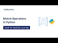 5 1 9 Matrix Operations in Python Mathematics for Machine Learning Linear Algebra