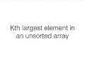 Kth largest element in unsorted array