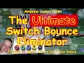 The ULTIMATE Switch Bounce Eliminator - simple and effective