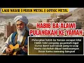 Download Lagu 🔴HABIB BA'ALAWI PULANGKAN KE YAMAN || LAGU NASAB || MUSIK METAL || GOTHIC METAL