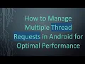 How to Manage Multiple Thread Requests in Android for Optimal Performance