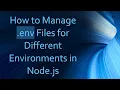 How to Manage env Files for Different Environments in Node js