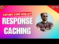 11 - Response Caching in ASP NET Core Web API Improve API Performance