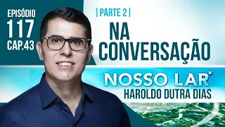 ESTUDO 117 - NOSSO LAR CAP43 | PARTE 2 | LIVE COM HAROLDO DUTRA DIAS - NA CONVERSAÇÃO