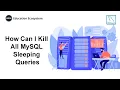 How Can I Kill All MySQL Sleeping Queries