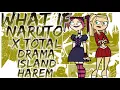 what if Naruto x Total Drama Island harem
