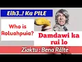 Eih..Eih...Ka PILE...\u0026 Damdawi ka rui lo | Ziaktu : Bena Ralte