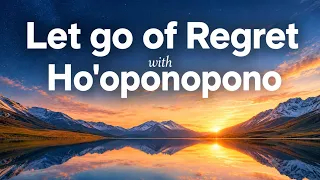 Ho'oponopono for Regret & Self-Forgiveness | Release the Past & Find Peace | 1 Hour Guided Prayer